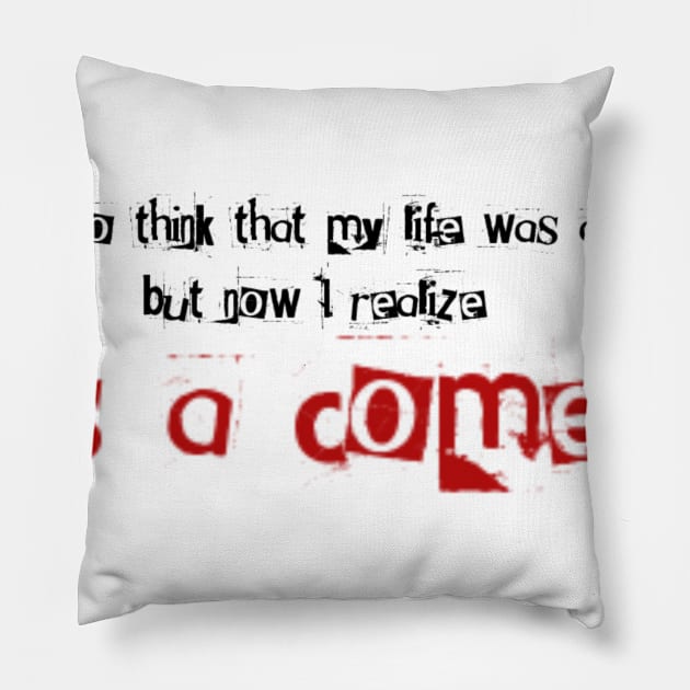 It’s a comedy Pillow by ImSomethingElse