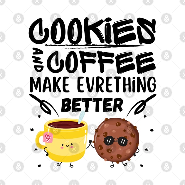 Cookies and coffee make everything better Cool for man and women by Radoxompany