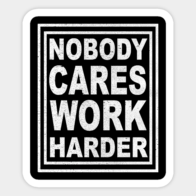 Nobody Cares Work Harder - Nobody Cares Work Harder - Sticker