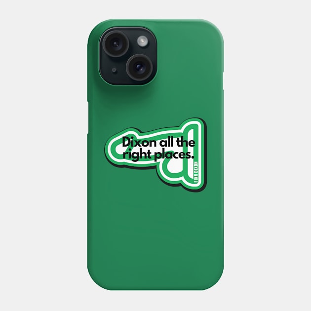 Dixon all the right places (Green) Phone Case by Finn Dixon