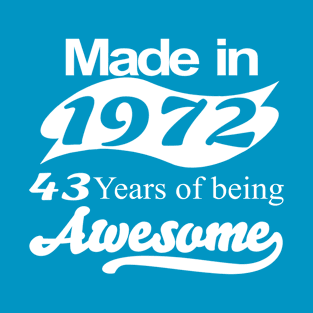 Made in 1972 43 years of being awesome T-Shirt