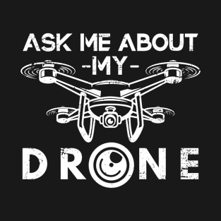 Ask Me About My Drone T-Shirt
