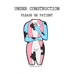 Under construction, please be patient - trans pride T-Shirt