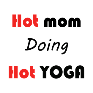 Hot Mom doing Hot YOGA T-Shirt