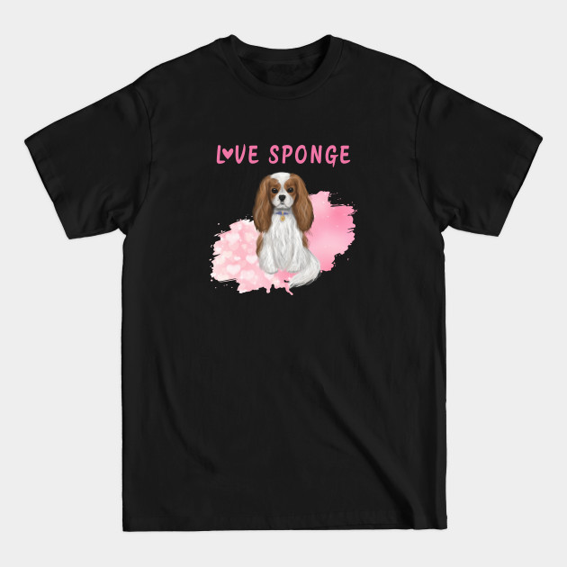 Disover Blenheim Cavalier King Charles Spaniel Love Sponge - Cavalier King Charles Spaniel - T-Shirt