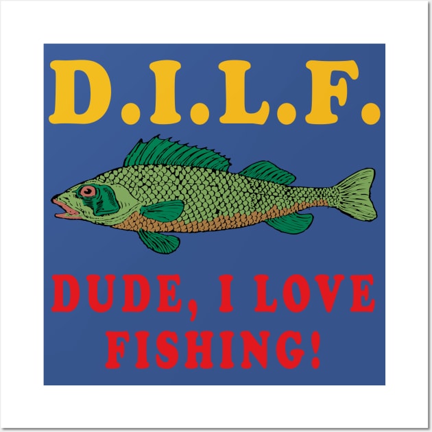 Dude I Love Fishing - DILF, Fishing, Oddly Specific Meme - Oddly