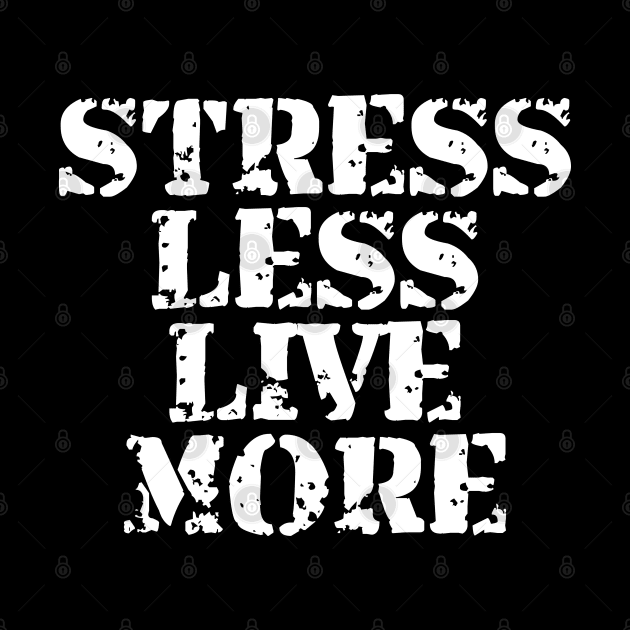 Stress Less Live More by Texevod