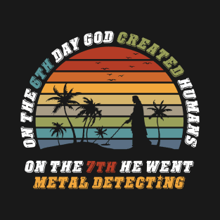 Metal Detecting - God loves Metal Detecting T-Shirt