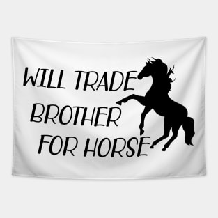 Horse - Will trade brother for horse Tapestry