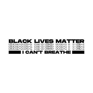 black lives matter - i can't breathe (font black) T-Shirt