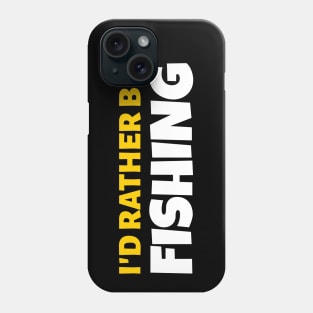 I'd Rather Be Fishing - Fishing Gift Phone Case