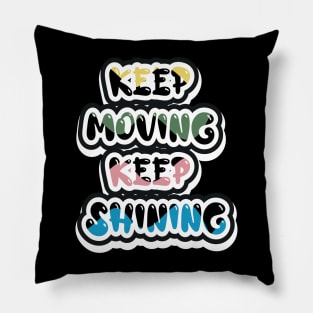 Keep Moving Keep Shining Pillow