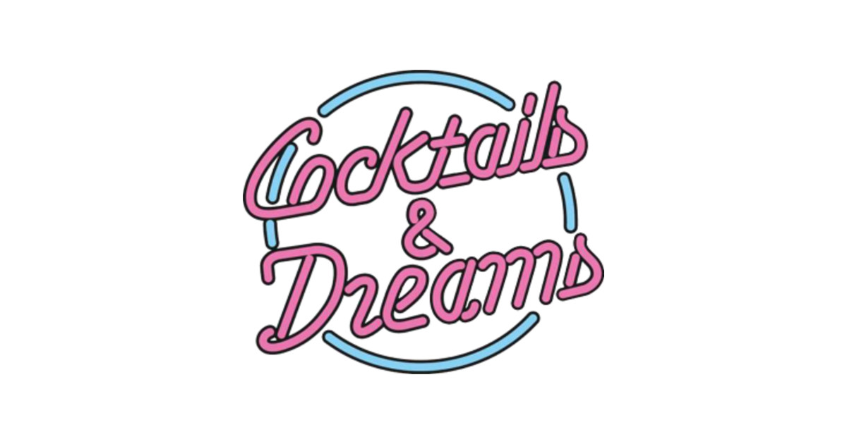 Cocktails & Dreams Cocktails Dreams TShirt TeePublic
