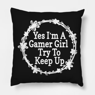 Yes I'm A Gamer Girl Try To Keep Up Funny Quote Design Pillow