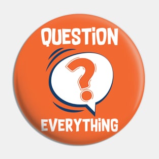 Question Everything Pin