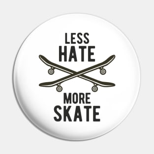 Skateboard Less Hate More Skate Skateboarding Pin