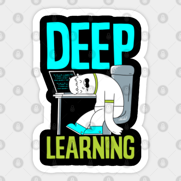 Deep Learning Funny Artificial Intelligence Machine Learning - Deep Learning - Sticker | TeePublic Deep Learning Funny Artificial Intelligence Machine Learning - Deep Learning - Sticker | TeePublic