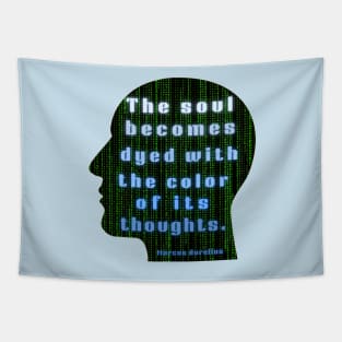 Marcus Aurelius quote: the soul becomes dyed with the color of its thoughts Tapestry