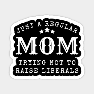 Just a regular mom trying not to raise liberal Magnet