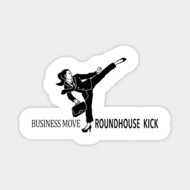 Business Move Roundhouse Kick Woman Magnet by myweirdbrain