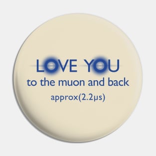 Love you to the muon and back 2.0 Pin