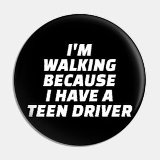 I’m Walking Because I Have A Teen Driver Pin