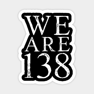 We Are 138 Magnet