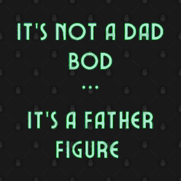 It’s Not A Dad Bod It’s A Father figure by ROLLIE MC SCROLLIE