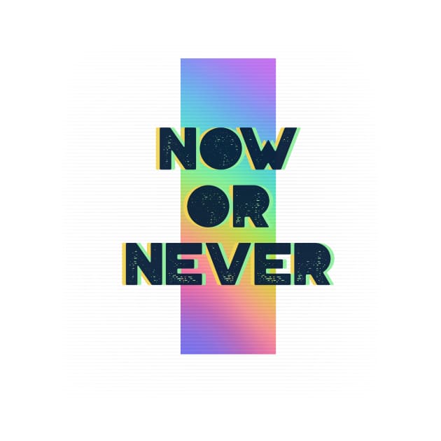 Now Or Never by Tip Top Tee's