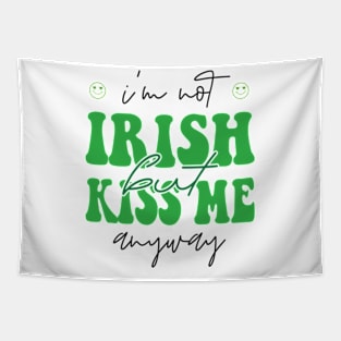 I'm Not Irish But Kiss Me Anyway , Lucky Shirt, Irish Tapestry