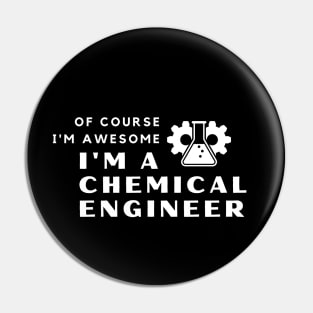 Of Course I'm Awesome, I'm A Chemical Engineer Pin