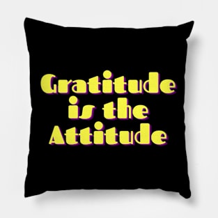 Gratitude is Attitude Pillow