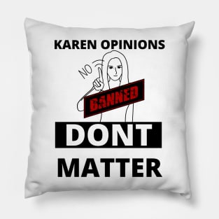 Karen opinions are banned here Pillow