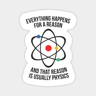 Everything happens for a reason - that reason is physics Magnet