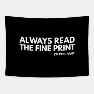 Always Read The Fine Print I'm Pregnant - Pregnancy Announcement Tapestry