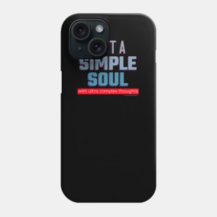 Just A Simple Soul - with ultra complex thoughts. Phone Case