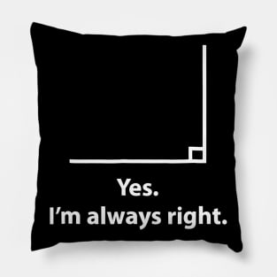 Yes Im Always Right Angle Funny Math Teacher Pillow