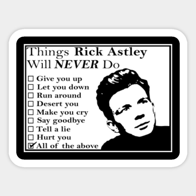 Things Rick Astley Will Never Do Things Rick Astley Will Never Do Sticker Teepublic