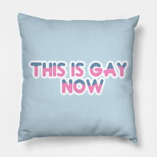 this is gay now Pillow