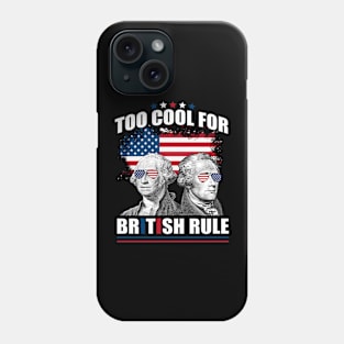 Too Cool For British Rule Washington Hamilton 4th Of July Phone Case