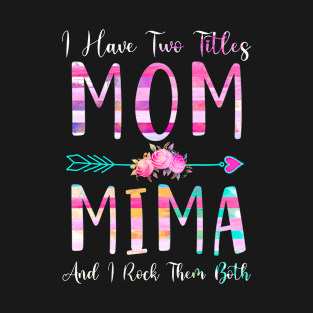 I Have Two Tiltles Mom and Mima Mothers Day and Xmas T-Shirt