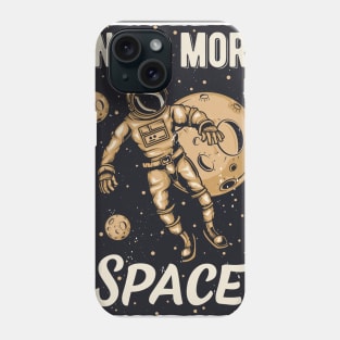 I need more space Phone Case