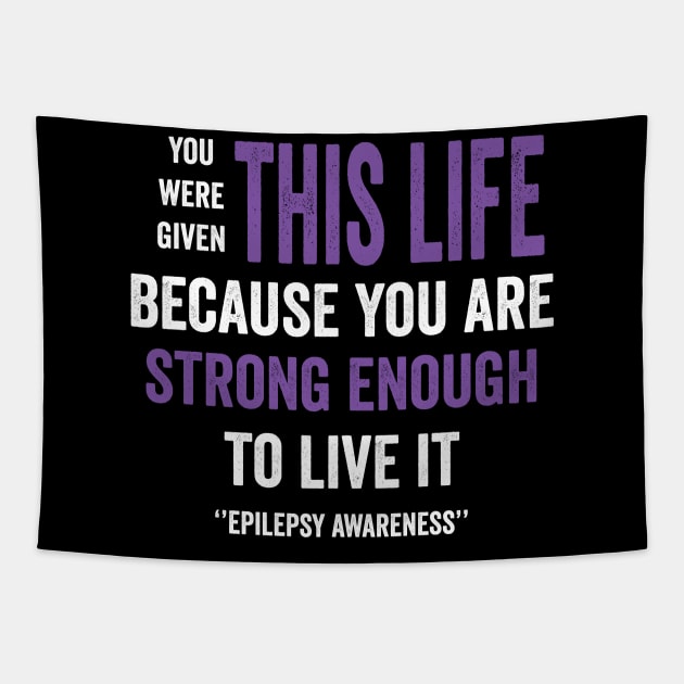 you were given this is life because you are strong enough to live it - epilepsy awareness Tapestry by Merchpasha1