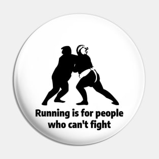 Running is for people who can't fight Pin