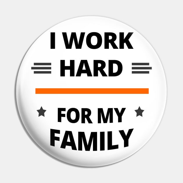 I Work Hard for My Family Pin by tatzkirosales-shirt-store
