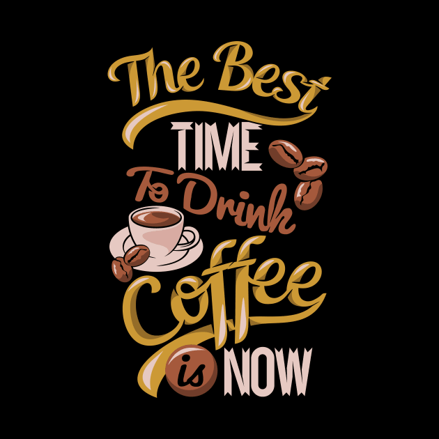 The best time to drink coffee, coffee lover gift on black background by Muse