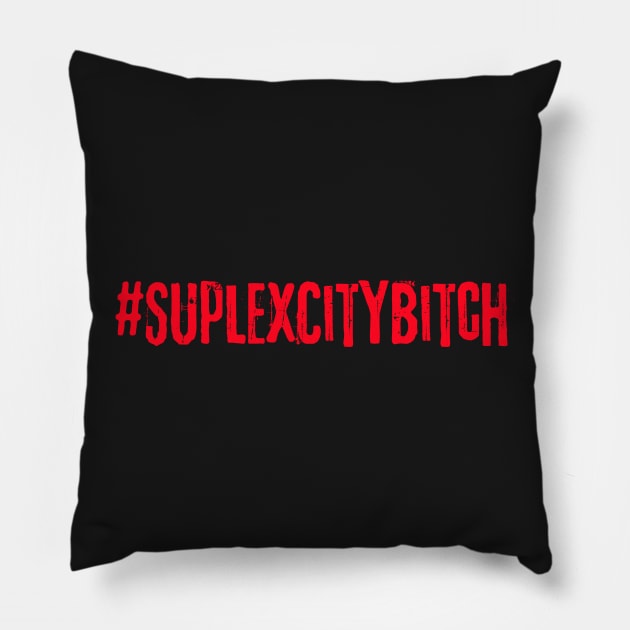 #SUPLEXCITYBITCH Pillow by awesomeniemeier