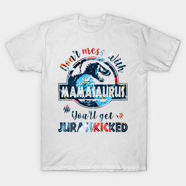Don't mess with Mamasaurus, you get Jurasskikcked - Mamasaurus Dinosaur - T- Shirt | TeePublic