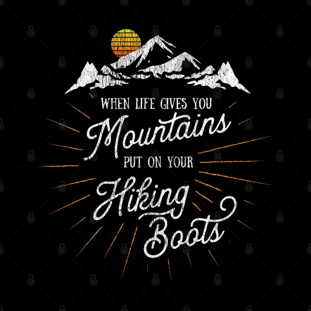 Life Gives You Mountains Put On Your Hiking Boots Hiking design by Vector Deluxe