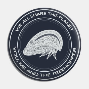 Treehopper - We All Share This Planet - on dark colors Pin